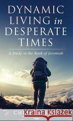 Dynamic Living in Desperate Times Chris Jackson 9781532668203 Resource Publications (CA) - książka