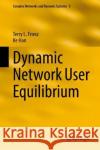 Dynamic Network User Equilibrium Terry L. Friesz Ke Han 9783031255625 Springer