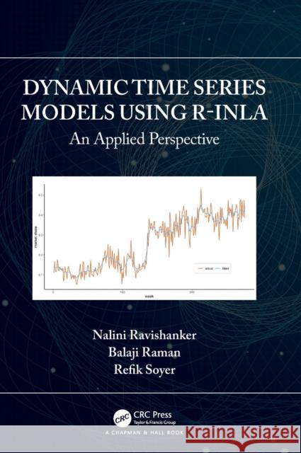 Dynamic Time Series Models Using R-Inla: An Applied Perspective Nalini Ravishanker Balaji Raman Refik Soyer 9780367654276 CRC Press - książka