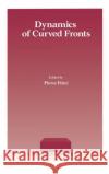 Dynamics of Curved Fronts Pierre Pelce A. Libchaber 9780125503556 Academic Press