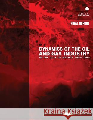 Dynamics of the Oil and Gas Industry in the Gulf of Mexico: 1980-2000 U. S. Department of the Interior Mineral 9781505332827 Createspace - książka