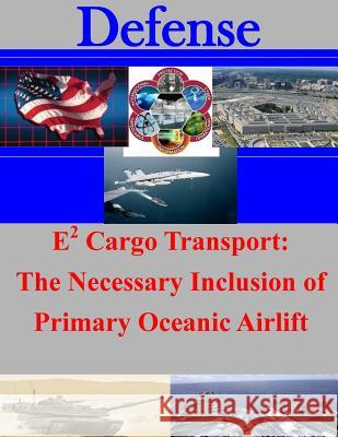 E2 Cargo Transport: The Necessary Inclusion of Primary Oceanic Airlift Air Force Institute of Technology 9781500813215 Createspace - książka