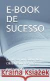 E-Book de Sucesso: Como ser um autor bem classificado na Amazon Ricardo Massucatto 9781650835686 Independently Published