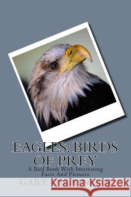 Eagles: Birds of Prey Gary Dickinson 9781500620370 Createspace - książka