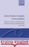 Early Modern English Lexicography: Volume 1: A Survey of Monolingual Printed Glossaries and Dictionaries 1475-1640 Schäfer, Jürgen 9780198128472 Oxford University Press, USA