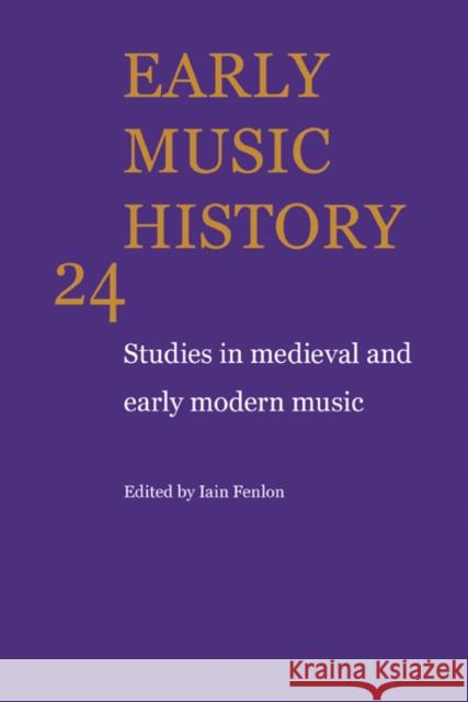 Early Music History: Volume 24: Studies in Medieval and Early Modern Music Fenlon, Iain 9780521104494 Cambridge University Press - książka
