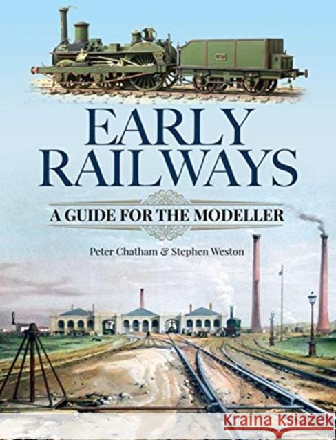Early Railways: A Guide for the Modeller Stephen Weston Peter Chatham 9781526700162 Pen & Sword Books Ltd - książka