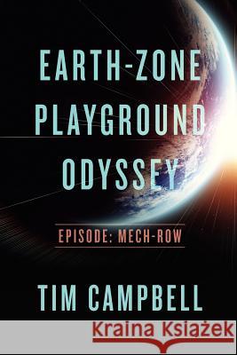 Earth-Zone Playground Odyssey: Episode - Mech-row Campbell, Tim 9781480140929 Createspace - książka
