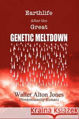 Earthlife After the Great Genetic Meltdown Walter Alton Jones 9780759677111 Authorhouse - książka