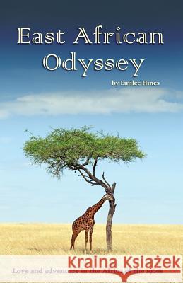 East African Odyssey: Love and Adventure in the Africa of the 1960s Emilee Hines 9781489558565 Createspace - książka
