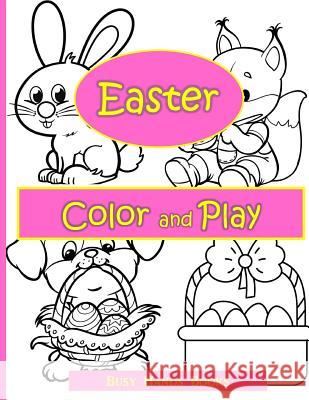 Easter Activity Book: Easter Color and Play: Easter Coloring Book for Kids with Activities Busy Hands Books 9781544601298 Createspace Independent Publishing Platform - książka