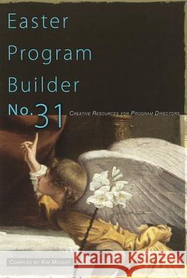 Easter Program Builder No. 31: Creative Resources for Program Directors Kimberly Messer 9780834176027 Lillenas Publishing Company - książka