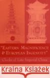 Eastern Magnificence and European Ingenuity: Clocks of Late Imperial China Pagani, Catherine Mary 9780472112081 University of Michigan Press