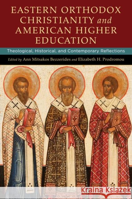 Eastern Orthodox Christianity and American Higher Education: Theological, Historical, and Contemporary Reflections Ann Mitsakos Bezzerides Elizabeth H. Prodromou 9780268101268 University of Notre Dame Press - książka