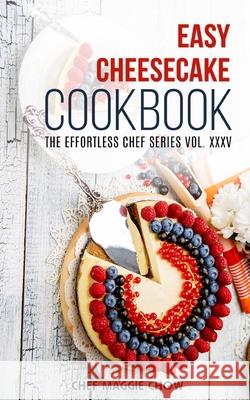 Easy Cheesecake Cookbook Chef Maggi 9781517232900 Createspace - książka