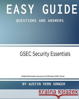 Easy Guide: Gsec Security Essentials: Questions and Answers 7088 Austin Vern Songer 9781542978408 Createspace Independent Publishing Platform - książka