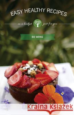 Easy Healthy Recipes: on a budget Wong, Bo 9781502549792 Createspace - książka