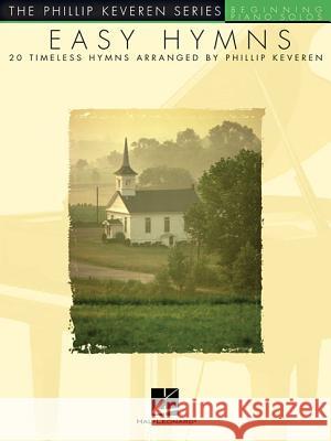 Easy Hymns: 20 Timeless Hymns Phillip Keveren 9780634073861 Hal Leonard Publishing Corporation - książka