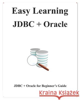 Easy Learning JDBC + Oracle: JDBC for Beginner's Guide Yang Hu 9781095228678 Independently Published - książka