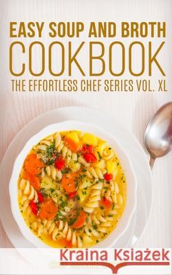 Easy Soup and Broth Cookbook Chef Maggi 9781517289775 Createspace - książka
