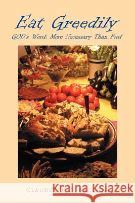 Eat Greedily: GOD's Word: More Necessary Than Food Bacchas, Claudette D. 9781450083973 Xlibris Corporation - książka
