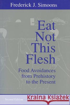 Eat Not This Flesh: Food Avoidances from Prehistory to the Present Frederick J. Simoons 9780299142544 University of Wisconsin Press - książka