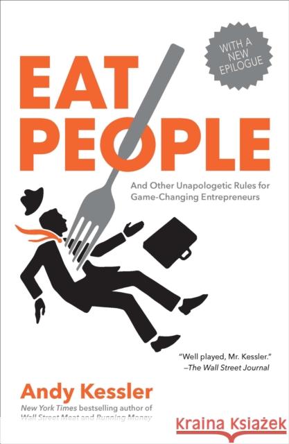 Eat People: And Other Unapologetic Rules for Game-Changing Entrepreneurs Andy Kessler 9781591845423 Portfolio - książka