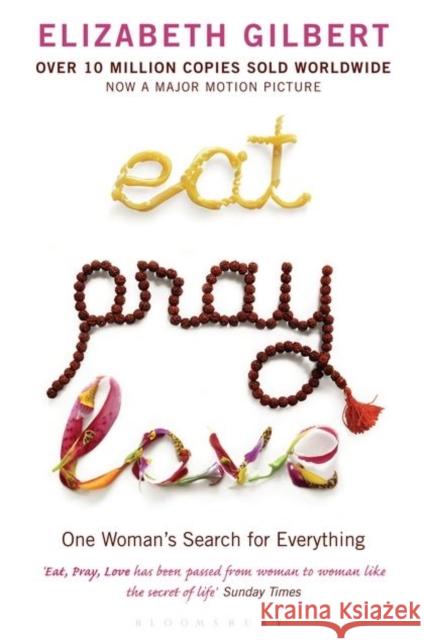 Eat Pray Love: One Woman's Search for Everything Elizabeth Gilbert 9780747585664 Bloomsbury Publishing PLC - książka