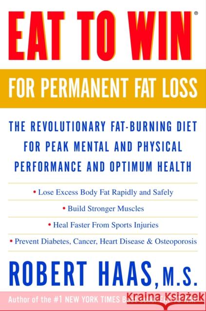 Eat to Win for Permanent Fat Loss: The Revolutionary Fat-Burning Diet for Peak Mental and Physical Performance and Optimum Health Robert Haas 9780609807620 Three Rivers Press (CA) - książka