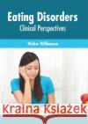Eating Disorders: Clinical Perspectives Walter Williamson 9781632428660 Foster Academics