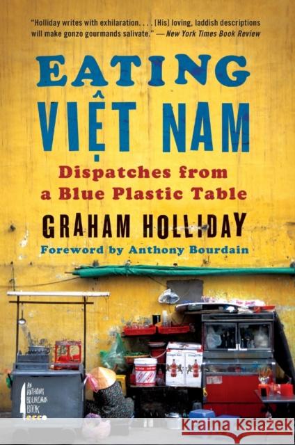 Eating Viet Nam: Dispatches from a Blue Plastic Table Graham Holliday 9780062293060 Anthony Bourdain/Ecco - książka