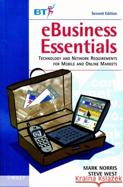 Ebusiness Essentials: Technology and Network Requirements for Mobile and Online Markets Norris, Mark 9780471521839 John Wiley & Sons - książka