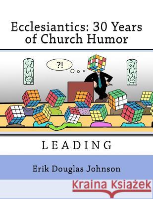 Ecclesiantics: 30 Years of Church Humor Erik Douglas Johnson Erik Douglas Johnson 9781720916055 Createspace Independent Publishing Platform - książka