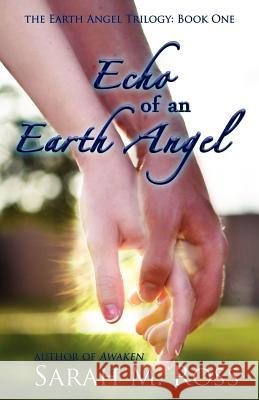 Echo of an Earth Angel: Earth Angel Trilogy: Book One Sarah M. Ross 9781477615713 Createspace - książka