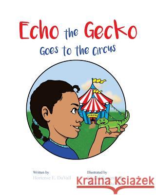 Echo the Gecko Goes to the Circus Hortense E. Duvall Khalid Rosemin Thomas J. Duvall 9781544745381 Createspace Independent Publishing Platform - książka