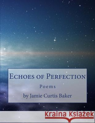 Echoes of Perfection Jamie Curtis Baker 9781477617090 Createspace - książka