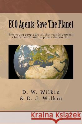 ECO Agents: Save The Planet Wilkin, D. J. 9780982998991 Regency Assembly Press - książka