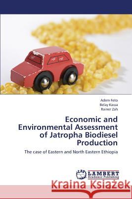 Economic and Environmental Assessment of Jatropha Biodiesel Production Feto Adem                                Kassa Belay                              Zah Rainer 9783659408779 LAP Lambert Academic Publishing - książka