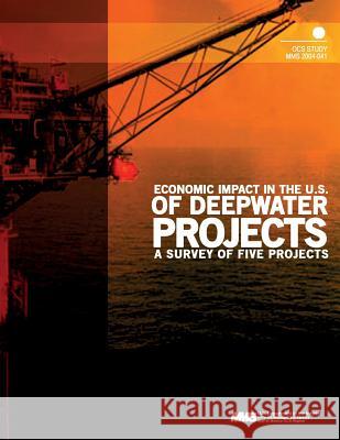 Economic Impact in the U.S. of Deepwater Projects: a Survey of Five Projects U. S. Department of the Interior Mineral 9781505403220 Createspace - książka