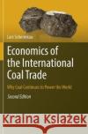 Economics of the International Coal Trade: Why Coal Continues to Power the World Schernikau, Lars 9783319835426 Springer