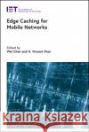 Edge Caching for Mobile Networks H. Vincent Poor Wei Chen 9781839531224 Institution of Engineering & Technology