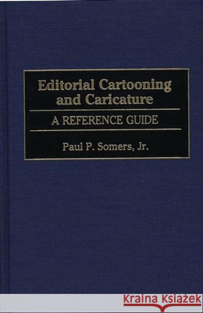 Editorial Cartooning and Caricature: A Reference Guide Somers, Paul P. 9780313221507 Greenwood Press - książka