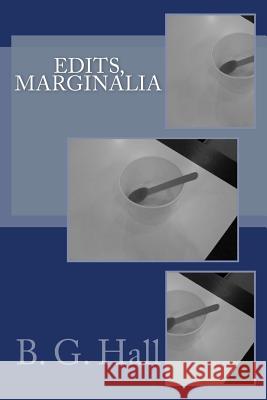 Edits, Marginalia B. G. Hall 9781511987035 Createspace - książka