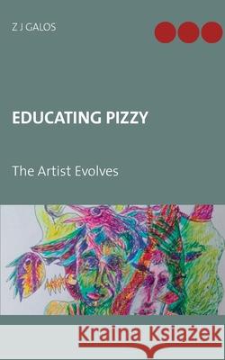 Educating Pizzy: The Artist Evolves Galos, Z. J. 9783751913522 Books on Demand - książka