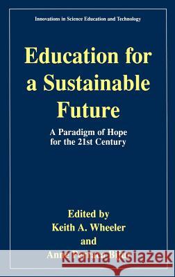 Education for a Sustainable Future: A Paradigm of Hope for the 21st Century Wheeler, Keith A. 9780306464201 Kluwer Academic/Plenum Publishers - książka