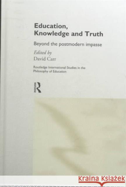Education, Knowledge and Truth: Beyond the Postmodern Impasse Carr, David 9780415163170 Routledge - książka