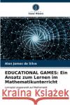 Educational Games: Ein Ansatz zum Lernen im Mathematikunterricht Alan James Da Silva 9786203474312 Verlag Unser Wissen