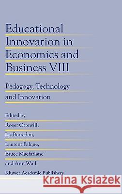 Educational Innovation in Economics and Business: Pedagogy, Technology and Innovation Ottewill, Roger 9781402017872 Kluwer Academic Publishers - książka