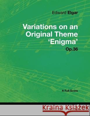 Edward Elgar - Variations on an Original Theme 'Enigma' Op.36 - A Full Score Edward Elgar 9781447441250 Read Books - książka
