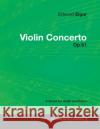 Edward Elgar - Violin Concerto - Op.61 - A Score for Violin and Piano Edward Elgar 9781447441274 Read Books